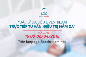 BÁC SĨ DA LIỄU LIVESTREAM TRỰC TIẾP TƯ VẤN ĐIỀU TRỊ NÁM DA